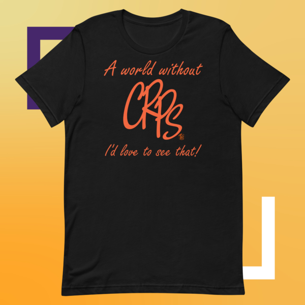 Quality black uni-sex t-shirt with the words "A world without CRPS I'd Like to see that!" written in orange printed on the back.